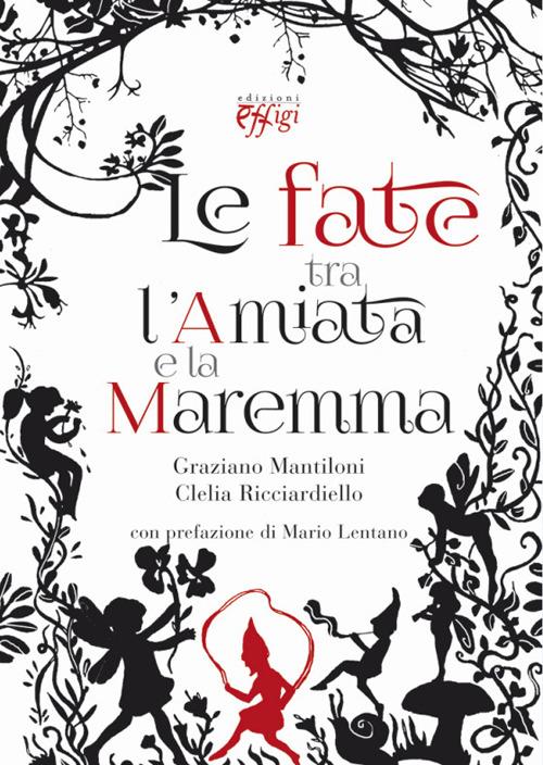 Le fate tra l'Amiata e la Maremma - Graziano Mantiloni,Clelia Ricciardiello - copertina