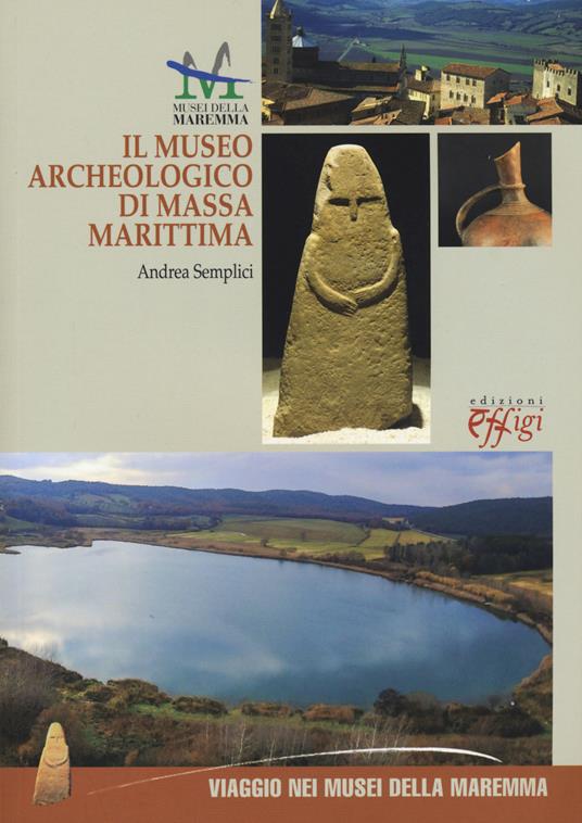 Il museo archeologico di Massa Marittima. Ediz. italiana e inglese - Andrea Semplici - copertina
