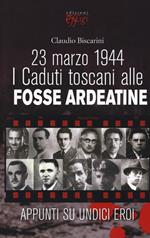 23 marzo 1944. I caduti toscani alle Fosse Ardeatine