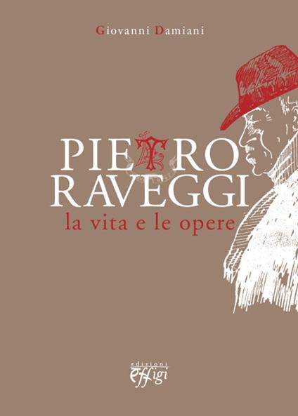 Pietro Raveggi. La vita e le opere - Giovanni Damiani - copertina