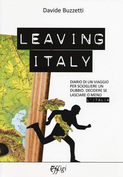 Leaving Italy. Diario di un viaggio per sciogliere un dubbio: decidere se lasciare o meno l'Italia - Davide Buzzetti - copertina