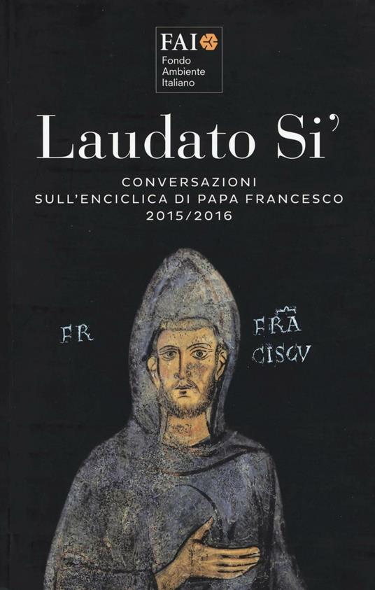 Laudato si'. Conversazioni sull'enciclica di papa Francesco 2015-2016 - copertina