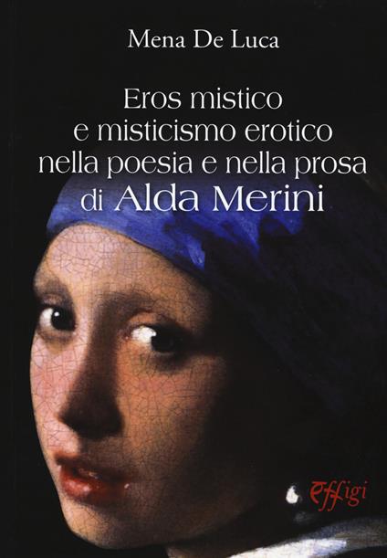 Eros mistico e misticismo erotico nella poesia e nella prosa di Alda merini - Mena De Luca - copertina