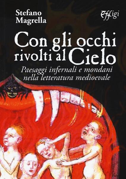 Con gli occhi rivolti al cielo. Paesaggi infernali e mondani nella letteratura medievale - Stefano Magrella - copertina