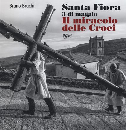 Santa Fiora 3 di maggio. Il miracolo delle croci. Ediz. illustrata - Bruno Bruchi - copertina