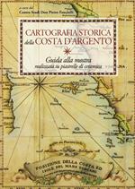 Cartografia storica della Costa d'Argento. Guida alla mostra realizzata su piastrelle di ceramica. Ediz. a colori