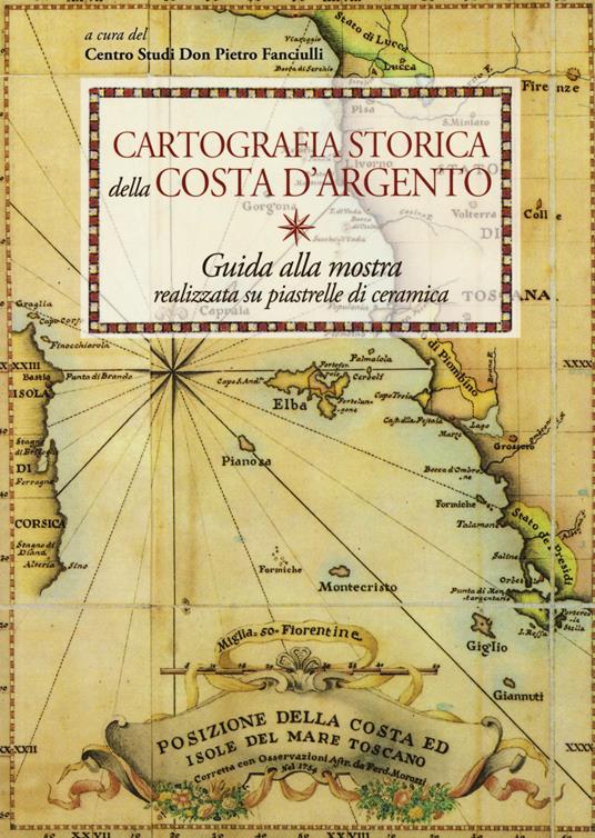 Cartografia storica della Costa d'Argento. Guida alla mostra realizzata su piastrelle di ceramica. Ediz. a colori - copertina