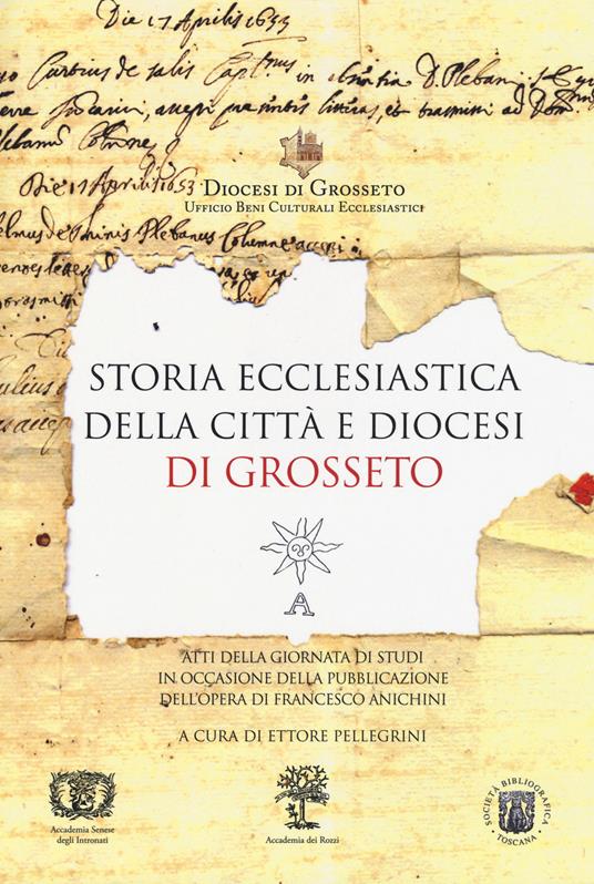 Storia ecclesiastica della città e diocesi di Grosseto. Atti della Giornata di studi (Grosseto, 13 giugno 2015) - copertina