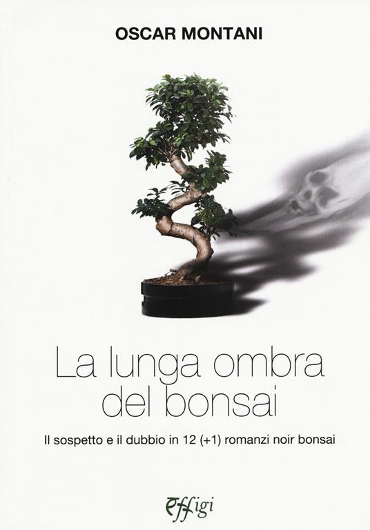 La lunga ombra del bonsai. Il sospetto e il dubbio in 12 (+1) romanzi noir bonsai - Oscar Montani - copertina