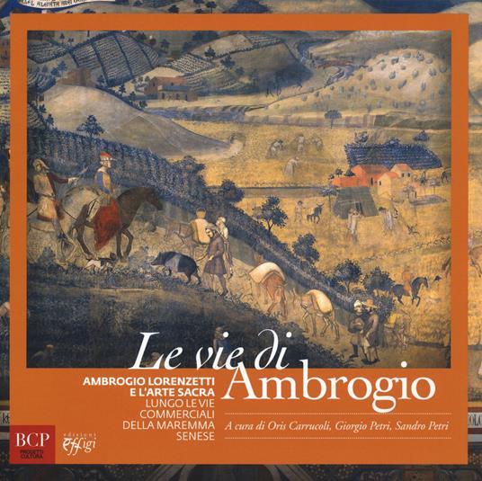 Le vie di Ambrogio. Ambrogio Lorenzetti e l'arte sacra lungo le vie commerciali della maremma senese. Ediz. a colori - copertina