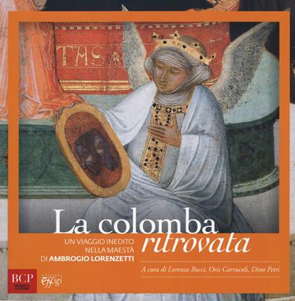 La colomba ritrovata. Un viaggio inedito nella Maestà di Ambrogio Lorenzetti - copertina