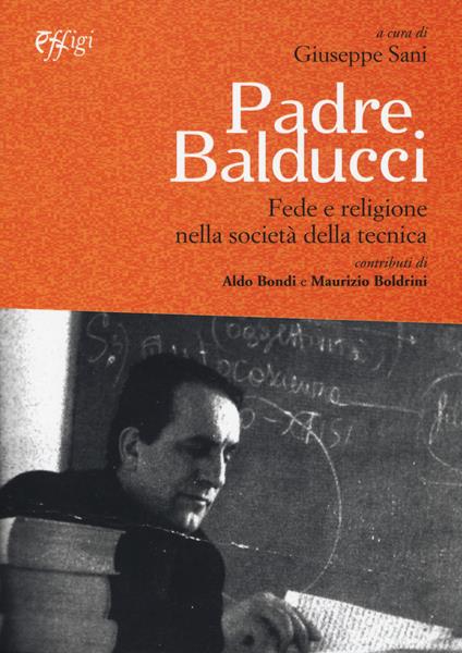 Padre Balducci. Fede e religione nella società tecnica - Giuseppe Sani - copertina