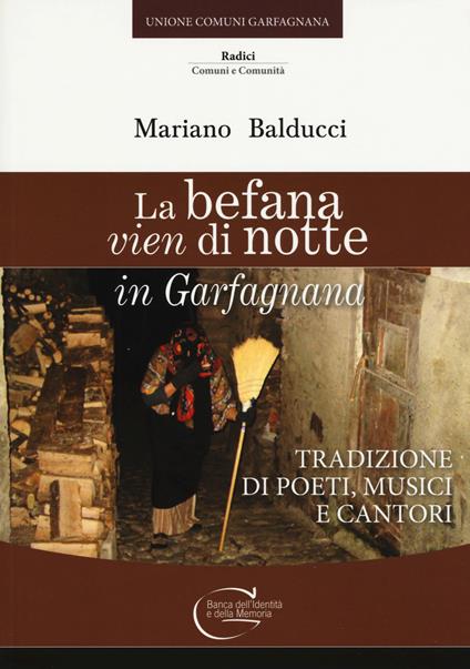 La befana vien di notte in Garfagnana. Tradizione di poeti, musici e cantori - Mariano Balducci - copertina