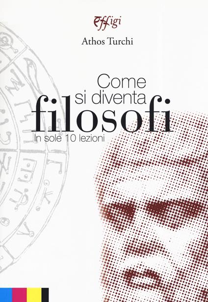 Come si diventa filosofi in sole 10 lezioni - Athos Turchi - copertina