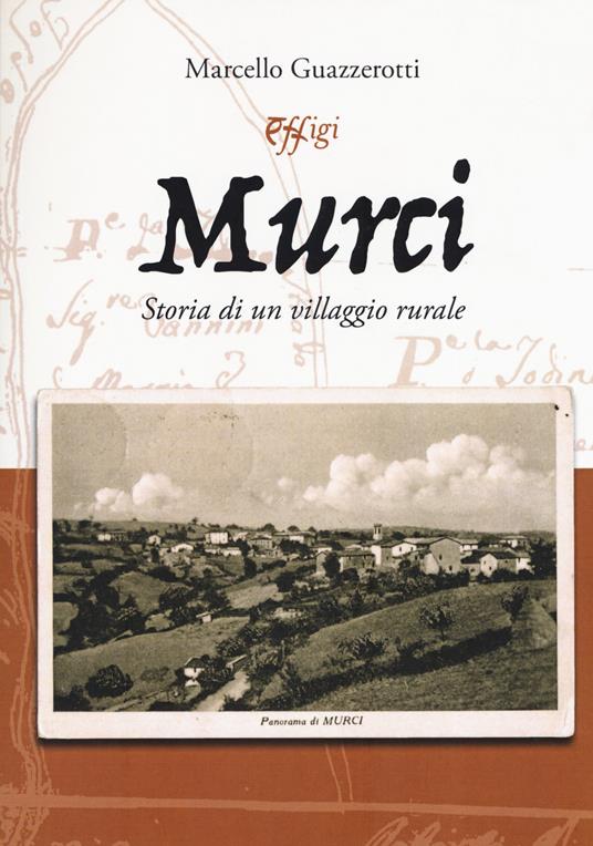 Murci. Storia di un villaggio rurale - Marcello Guazzerotti - copertina