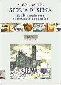 Storia di Siena. Dal Risorgimento al miracolo economico - Antonio Cardini - copertina