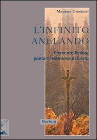 L'infinito anelando. Clemente Rebora poeta e testimone di Cristo - Massimo Corsinovi - copertina