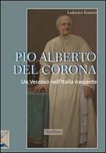 Pio Alberto Del Corona. Un vescovo nell'Italia nascente
