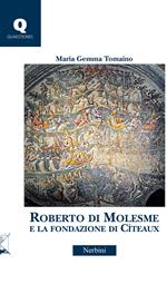 Roberto di Molesme e la Fondazione di Cîteaux