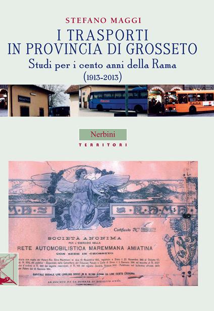 I trasporti in provincia di Grosseto. Studi per i cento anni della Rama (1913-2013) - Stefano Maggi - copertina