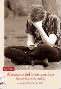 Alla ricerca del lavoro perduto. Idee sul lavoro che cambia - copertina