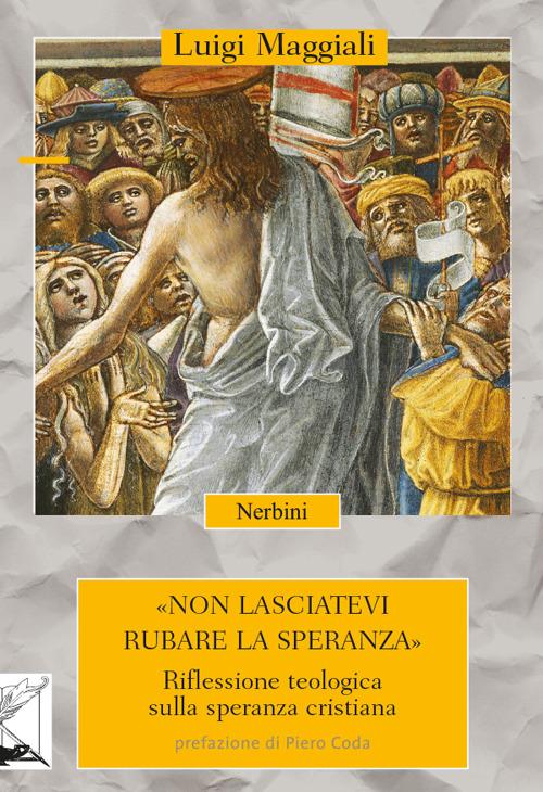 Non lasciatevi rubare la speranza. Riflessione teologica sulla speranza cristiana - Luigi Maggiali - copertina