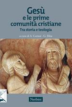 Gesù e le prime comunità cristiane. Tra storia e teologia