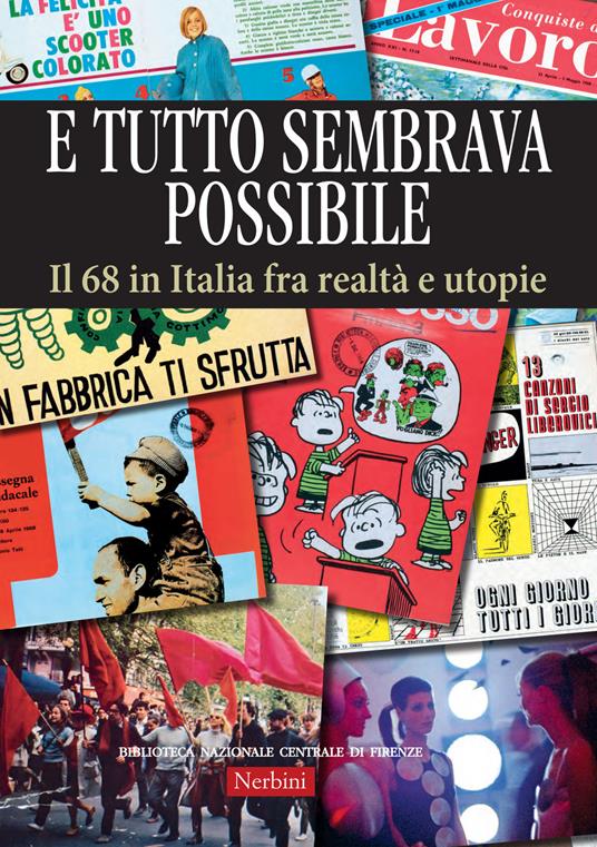 E tutto sembrava possibile. Il '68 in Italia fra realtà e utopie. Catalogo della mostra (Firenze, 8 novembre 2018-9 febbraio 2019). Ediz. illustrata - copertina