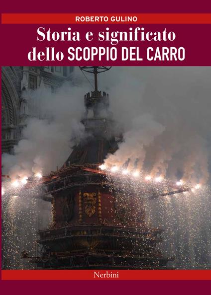 La vera storia e significato dello scoppio del carro a Firenze - Roberto Gulino - copertina