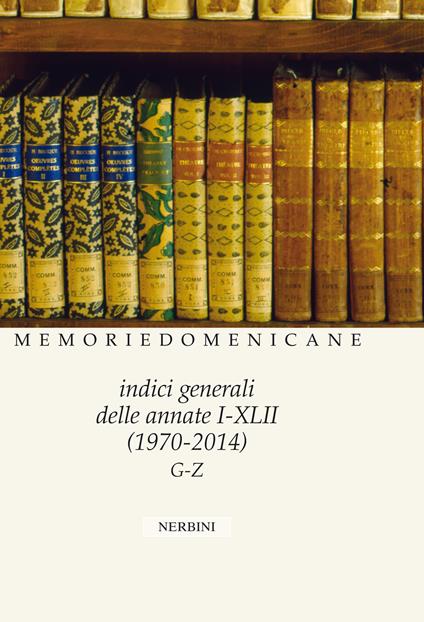 Memorie domenicane. Vol. 50: Indici generali delle annate I-XLII (1970-2014) - Antonella Mazzon - copertina