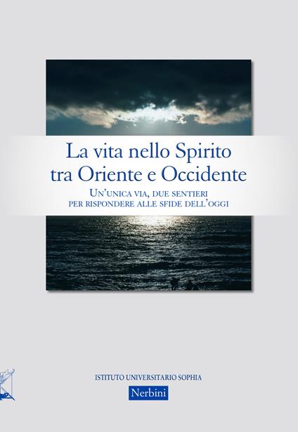 La vita nello Spirito tra Oriente e Occidente. Un'unica via, due sentieri per rispondere alle sfide dell'oggi - copertina