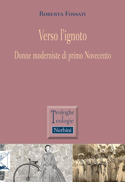 Verso l'ignoto. Donne moderniste di primo Novecento - Roberta Fossati - copertina