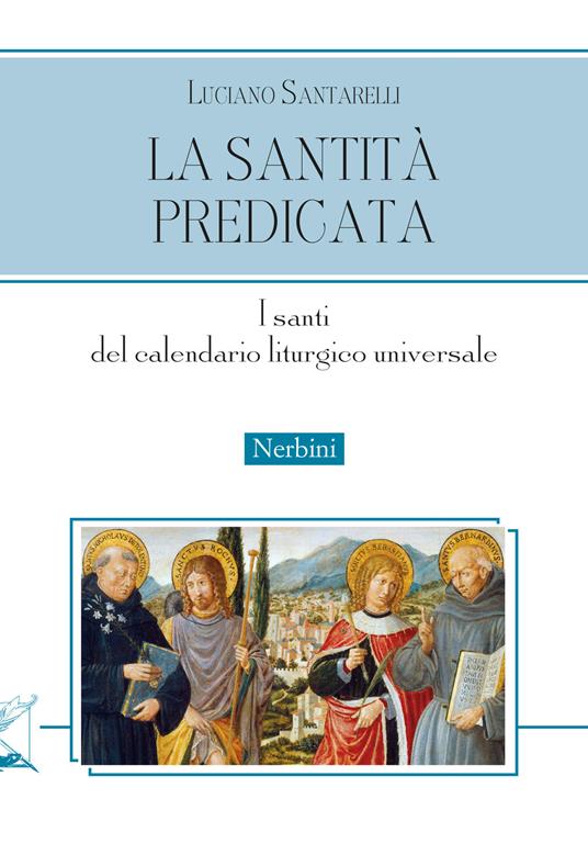 La santità predicata. I santi del calendario liturgico universale - Luciano Santarelli - copertina