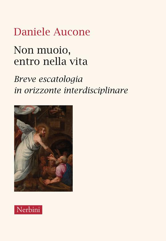 Non muoio, entro nella vita. Breve escatologia in orizzonte interdisciplinare - Daniele Aucone - copertina