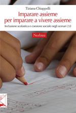 Imparare assieme per imparare a vivere assieme. Inclusione scolastica e coesione sociale negli scenari 2.0