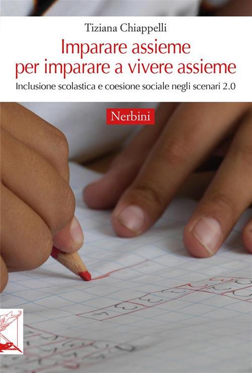 Imparare assieme per imparare a vivere assieme. Inclusione scolastica e coesione sociale negli scenari 2.0 - Tiziana Chiappelli - ebook