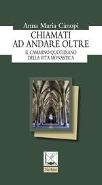 Chiamati ad andare oltre. Il cammino quotidiano della vita monastica