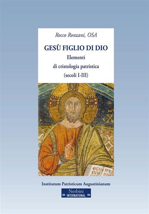 Gesù figlio di Dio. Elementi di cristologia patristica (secoli I-III) - Rocco Ronzani - ebook