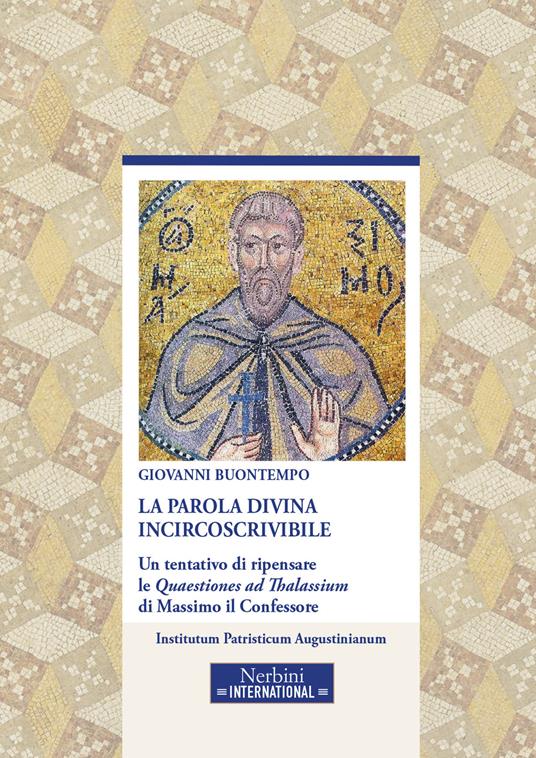 La parola divina incircoscrivibile. Un tentativo di ripensare le Quaestiones ad Thalassium di Massimo il Confessore - Giovanni Buontempo - copertina
