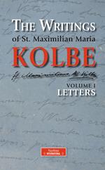 The writing of st. Maximilian Maria Kolbe. Vol. 1: Letters