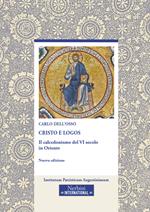 Cristo e logos. Il calcedonismo del VI secolo in Oriente. Nuova ediz.