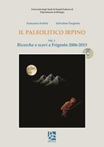 Il paleolitico irpino. Vol. 1: Ricerche e scavi a Frigento 2006-2013.