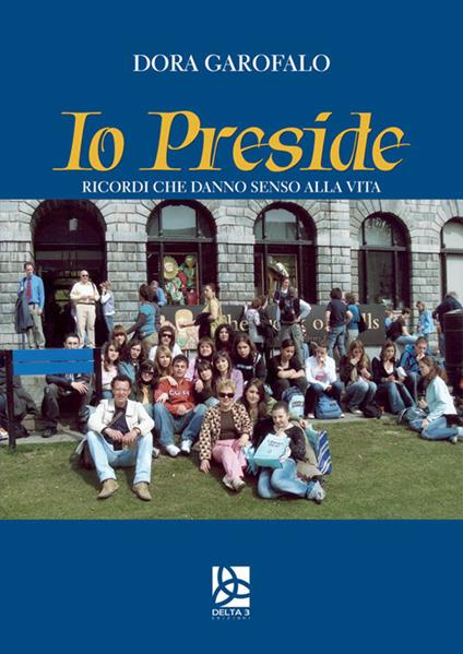 Io preside. Ricordi che danno senso alla vita - Dora Garofalo - copertina