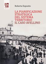 La pianificazione strategica del Sistema territorio. Il caso Avellino