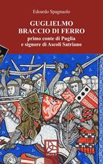 Guglielmo Braccio di Ferro, primo conte di Puglia e signore di Ascoli Satriano