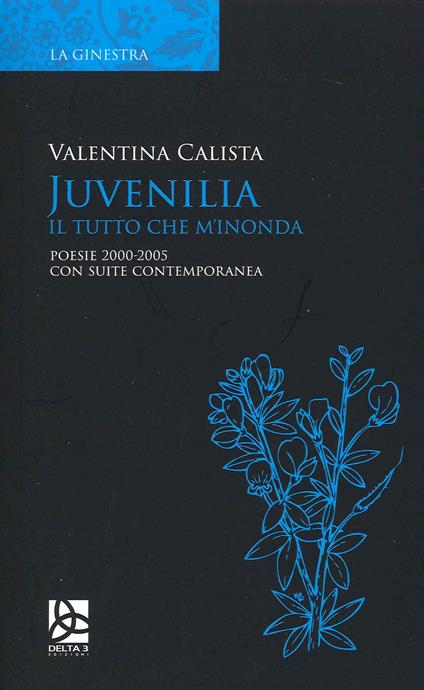 Juvenilia. Il tutto che m'inonda - Valentina Calista - copertina