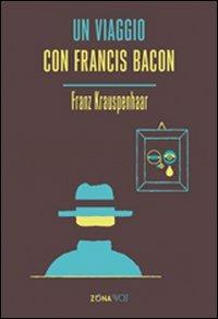 Un viaggio con Francis Bacon - Franz Krauspenhaar - copertina