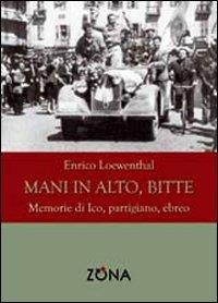 Mani in alto, bitte. Memorie di Ico, partigiano, ebreo - Enrico Loewenthal - copertina