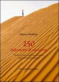 Duecentocinquanta chilometri di emozioni. Storia di una maratona estrema in mezzo al deserto - Matteo Molinari - copertina