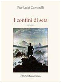 I confini di seta - Pier Luigi Cantarelli - copertina